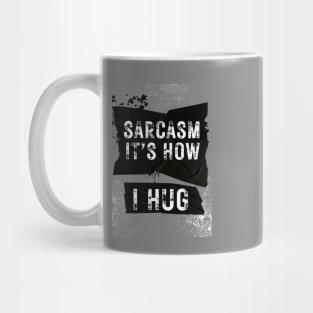 Sarcasm is How I Hug Grunge Mug